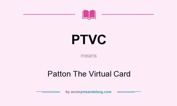 What does PTVC mean? It stands for Patton The Virtual Card