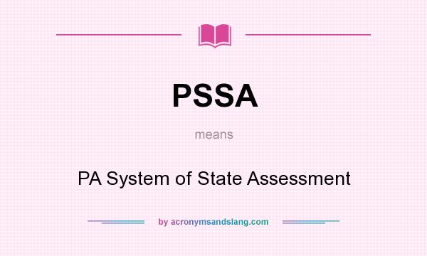 What does PSSA mean? It stands for PA System of State Assessment
