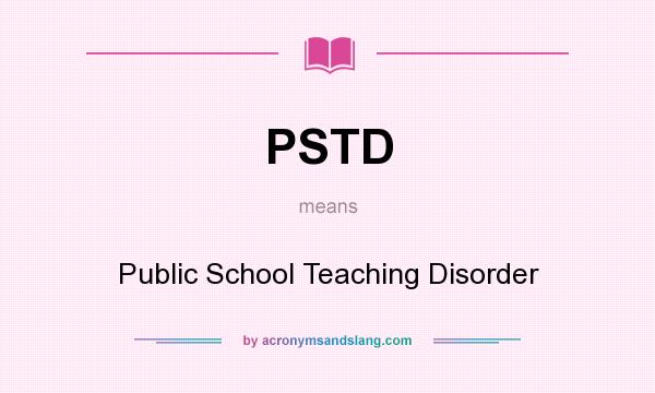 What does PSTD mean? It stands for Public School Teaching Disorder