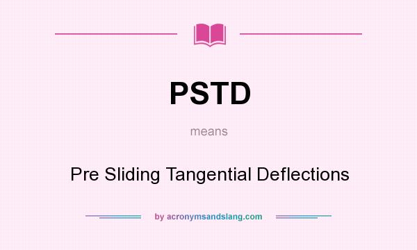 What does PSTD mean? It stands for Pre Sliding Tangential Deflections