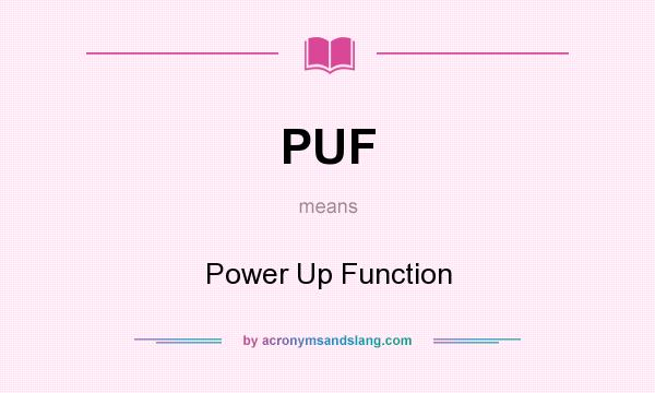 What does PUF mean? It stands for Power Up Function