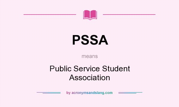 What does PSSA mean? It stands for Public Service Student Association