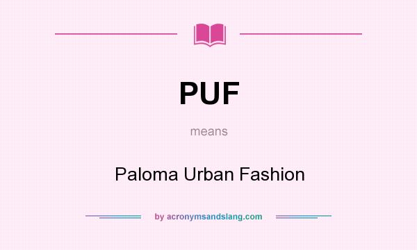 What does PUF mean? It stands for Paloma Urban Fashion