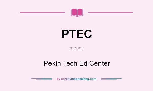 What does PTEC mean? It stands for Pekin Tech Ed Center