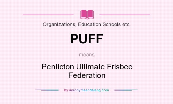 What does PUFF mean? It stands for Penticton Ultimate Frisbee Federation