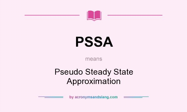 What does PSSA mean? It stands for Pseudo Steady State Approximation
