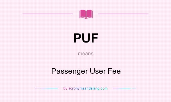 What does PUF mean? It stands for Passenger User Fee