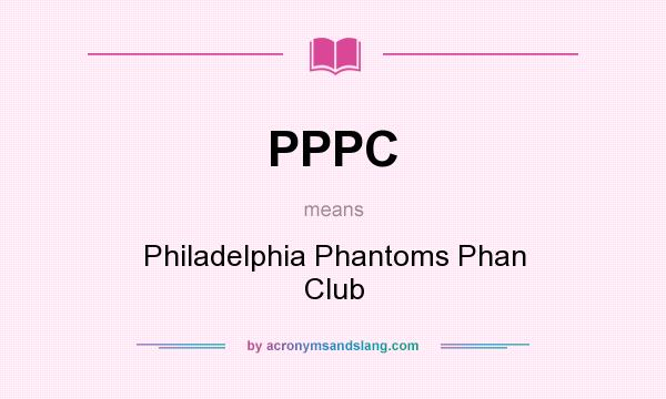 What does PPPC mean? It stands for Philadelphia Phantoms Phan Club