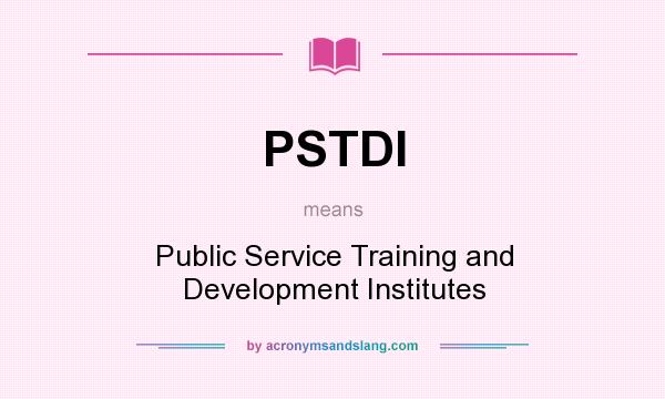 What does PSTDI mean? It stands for Public Service Training and Development Institutes