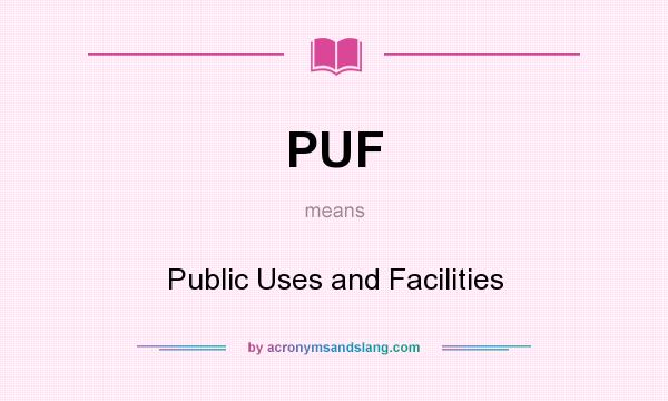 What does PUF mean? It stands for Public Uses and Facilities