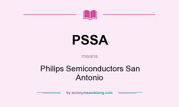 What does PSSA mean? It stands for Philips Semiconductors San Antonio
