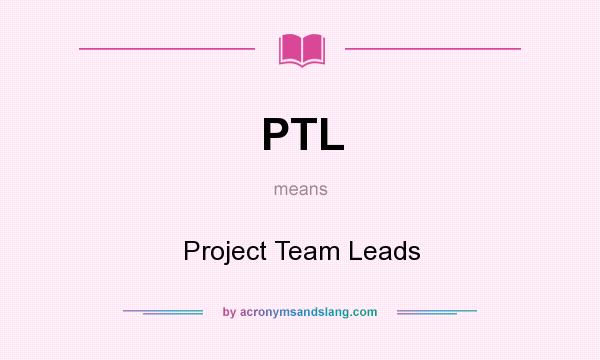 What does PTL mean? It stands for Project Team Leads