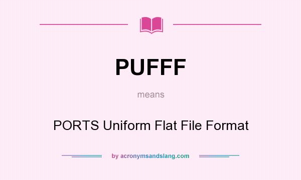 What does PUFFF mean? It stands for PORTS Uniform Flat File Format