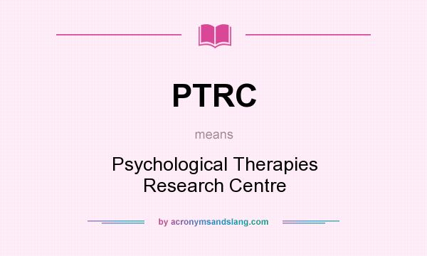 What does PTRC mean? It stands for Psychological Therapies Research Centre