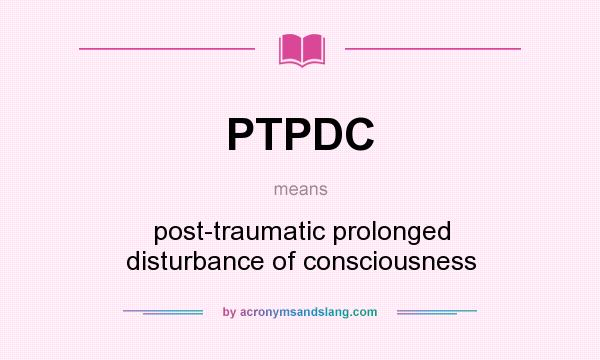 What does PTPDC mean? It stands for post-traumatic prolonged disturbance of consciousness