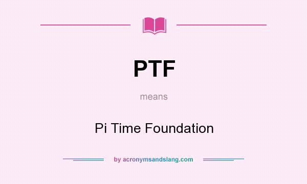 What does PTF mean? It stands for Pi Time Foundation