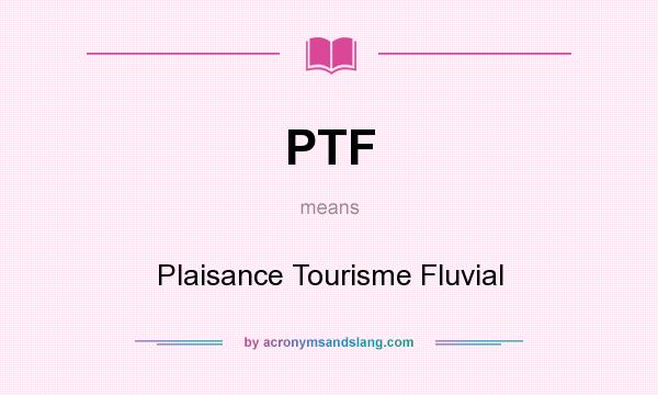 What does PTF mean? It stands for Plaisance Tourisme Fluvial