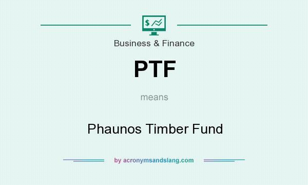 What does PTF mean? It stands for Phaunos Timber Fund