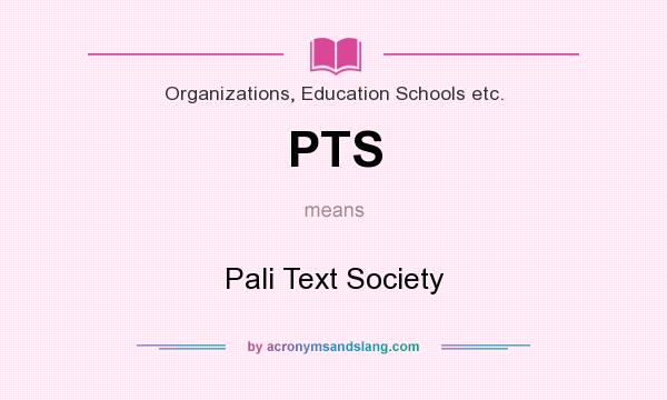 What does PTS mean? It stands for Pali Text Society