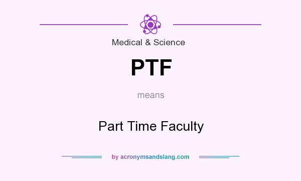 What does PTF mean? It stands for Part Time Faculty
