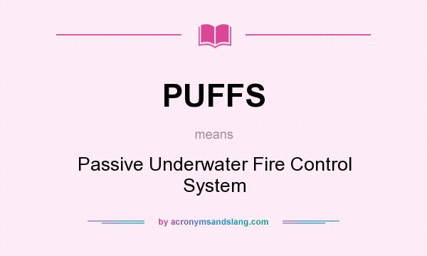 What does PUFFS mean? It stands for Passive Underwater Fire Control System