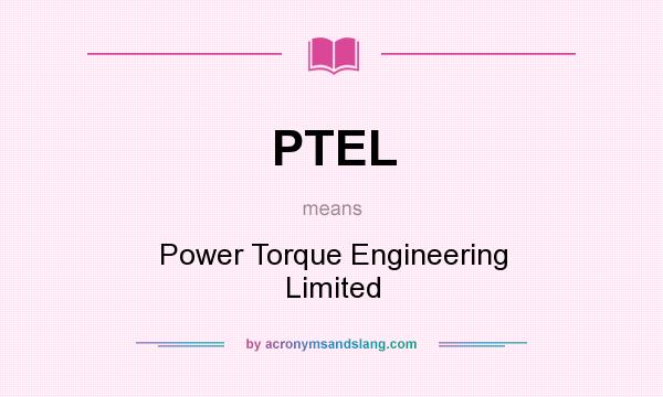 What does PTEL mean? It stands for Power Torque Engineering Limited