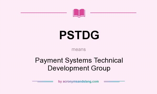 What does PSTDG mean? It stands for Payment Systems Technical Development Group