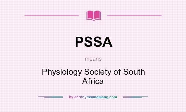 What does PSSA mean? It stands for Physiology Society of South Africa
