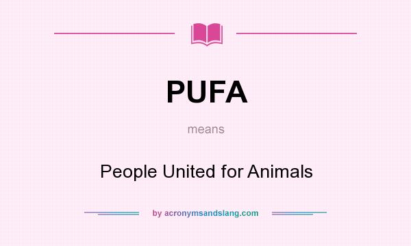 What does PUFA mean? It stands for People United for Animals