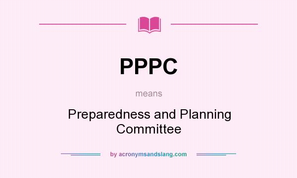 What does PPPC mean? It stands for Preparedness and Planning Committee