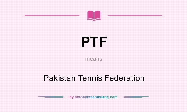 What does PTF mean? It stands for Pakistan Tennis Federation
