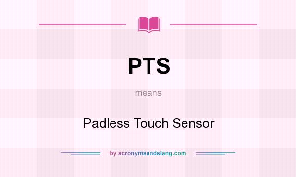 What does PTS mean? It stands for Padless Touch Sensor