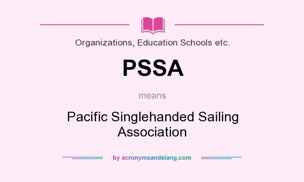 What does PSSA mean? It stands for Pacific Singlehanded Sailing Association