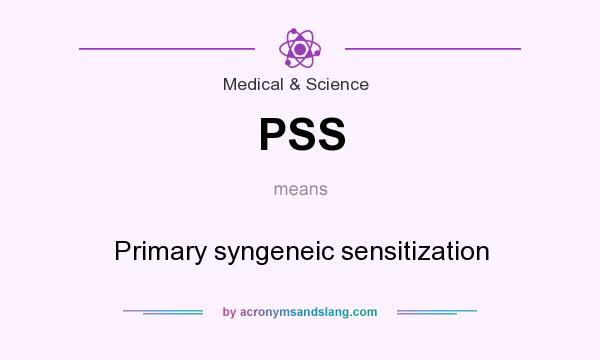 What does PSS mean? It stands for Primary syngeneic sensitization