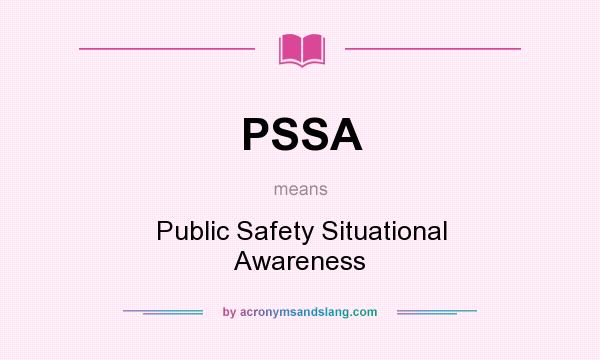 What does PSSA mean? It stands for Public Safety Situational Awareness