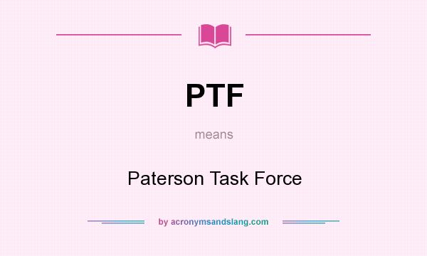 What does PTF mean? It stands for Paterson Task Force
