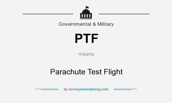 What does PTF mean? It stands for Parachute Test Flight