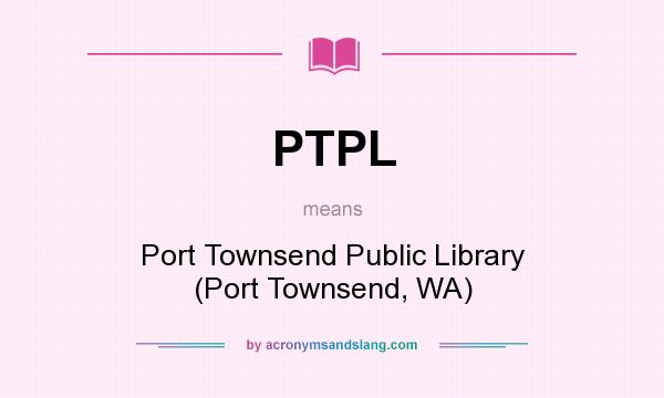 What does PTPL mean? It stands for Port Townsend Public Library (Port Townsend, WA)