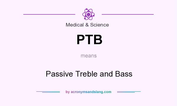 What does PTB mean? It stands for Passive Treble and Bass