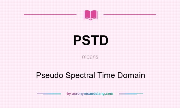 What does PSTD mean? It stands for Pseudo Spectral Time Domain