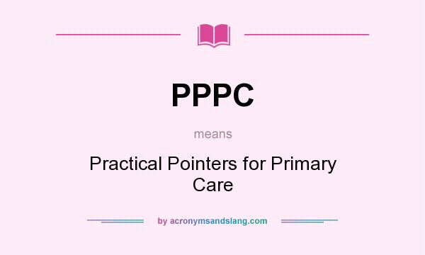 What does PPPC mean? It stands for Practical Pointers for Primary Care