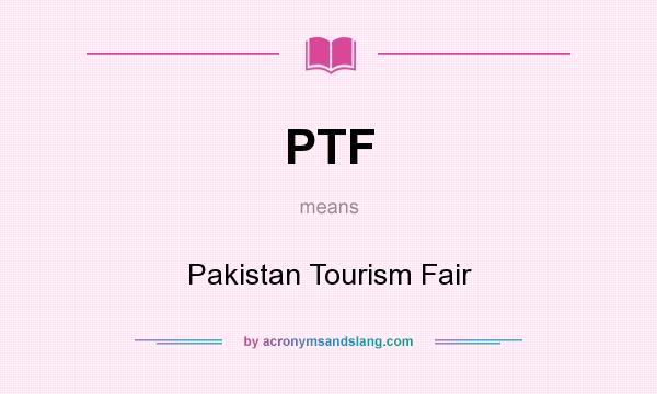 What does PTF mean? It stands for Pakistan Tourism Fair
