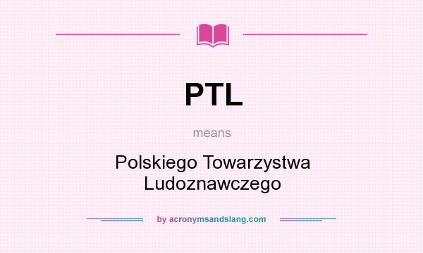 What does PTL mean? It stands for Polskiego Towarzystwa Ludoznawczego