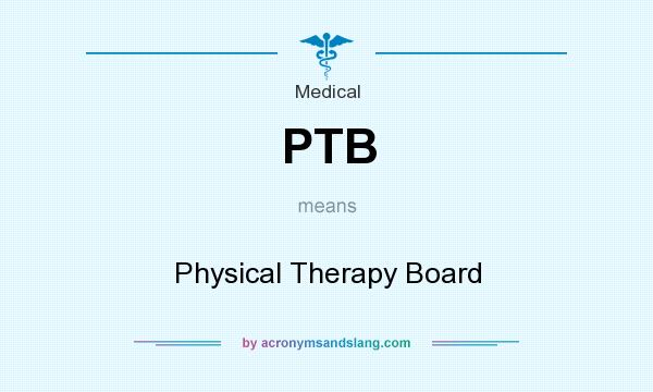 What does PTB mean? It stands for Physical Therapy Board