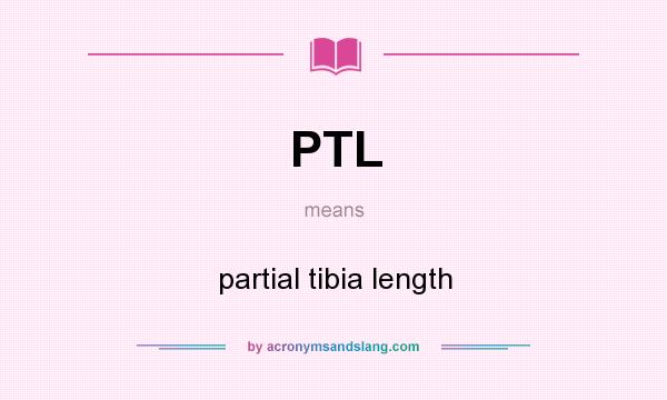 What does PTL mean? It stands for partial tibia length