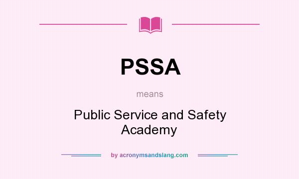 What does PSSA mean? It stands for Public Service and Safety Academy