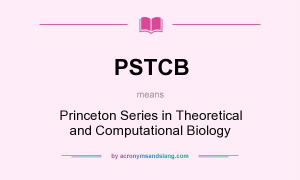 What does PSTCB mean? It stands for Princeton Series in Theoretical and Computational Biology
