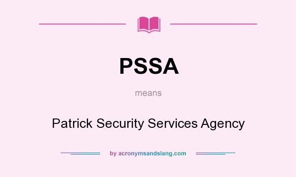 What does PSSA mean? It stands for Patrick Security Services Agency