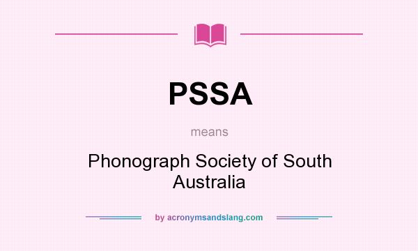 What does PSSA mean? It stands for Phonograph Society of South Australia