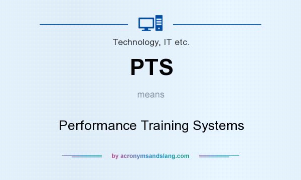 What does PTS mean? It stands for Performance Training Systems